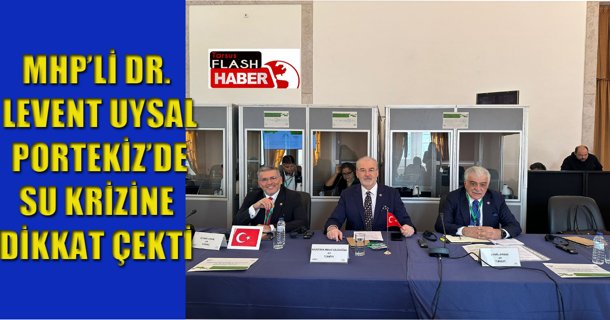MHP’Lİ DR. LEVENT UYSAL PORTEKİZ’DE SU KRİZİNE DİKKAT ÇEKTİ 