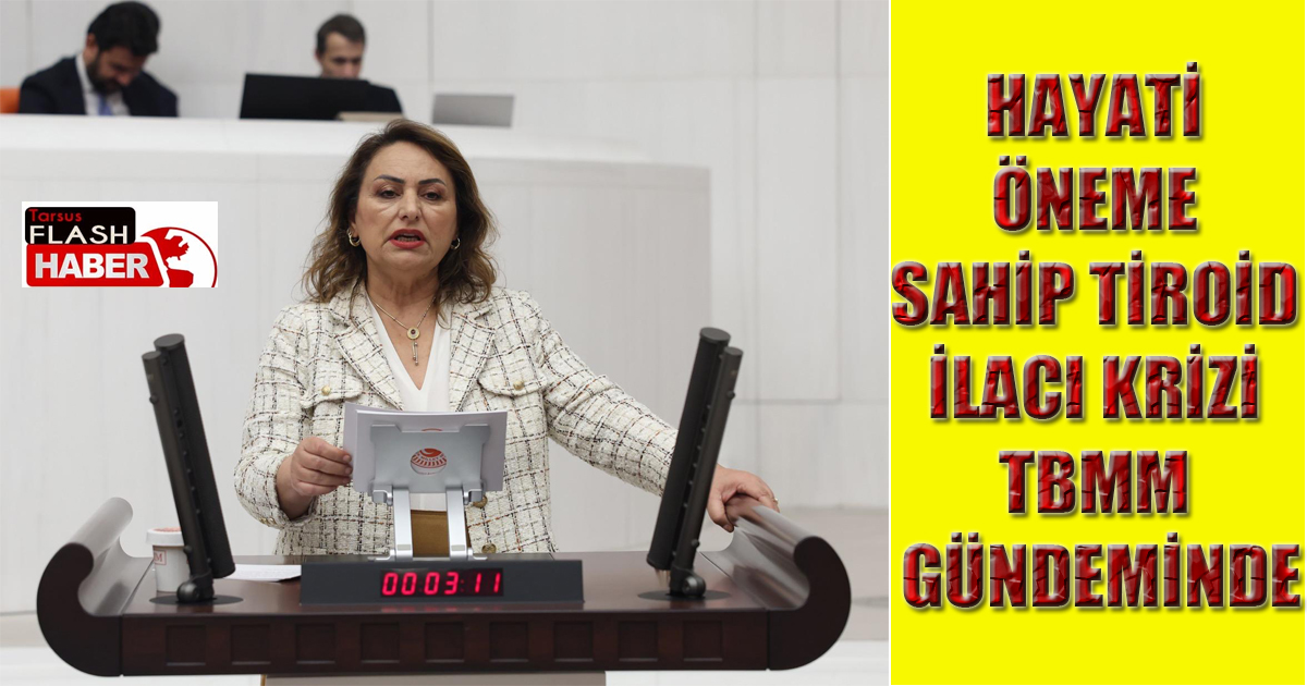 HAYATİ ÖNEME SAHİP TİROİD İHACI KRİZİ TBMM GÜNDEMİNDE