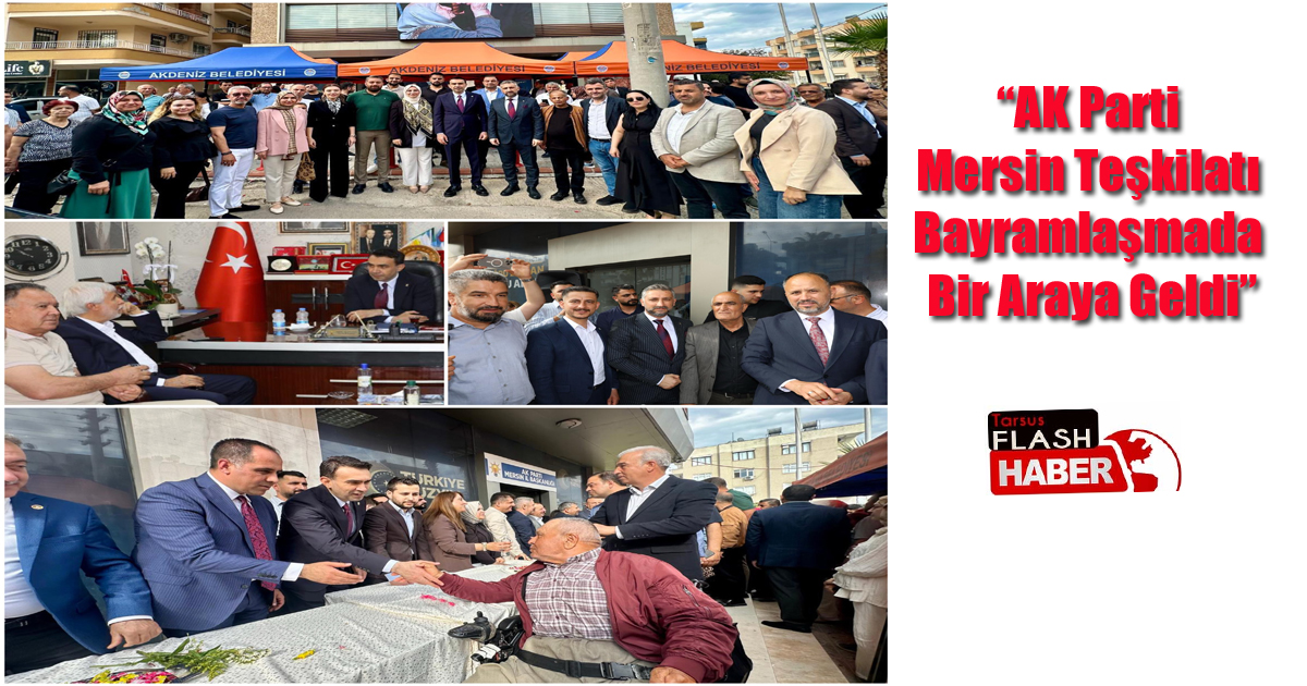 “AK Parti Mersin Teşkilatı Bayramlaşmada Bir Araya Geldi”
