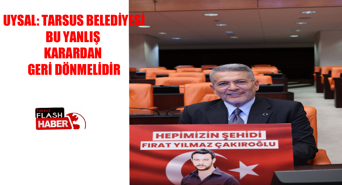 MHP’Lİ UYSAL'DAN TEPKİ: FIRAT YILMAZ ÇAKIROĞLU’NUN ADININ KALDIRILMASINI ŞİDDETLE KINIYORUM