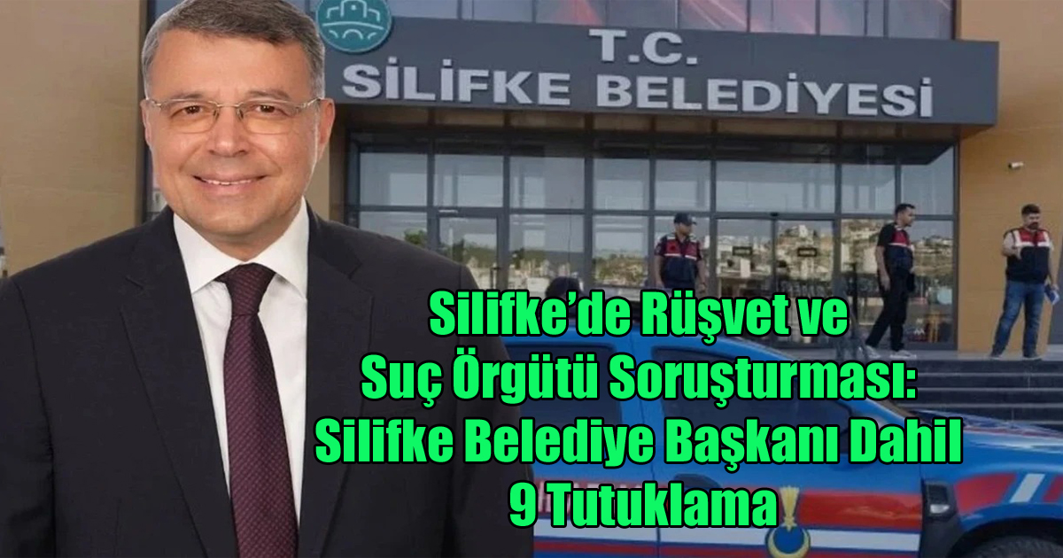 Silifke Belediyesi'ne yönelik 'rüşvet' soruşturmasında belediye başkanı ile birlikte 9 kişi tutuklandı