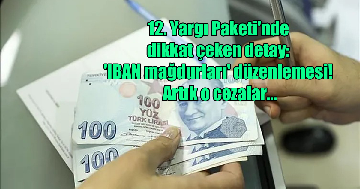  12. Yargı Paketi'nde dikkat çeken detay: 'IBAN mağdurları' düzenlemesi! Artık o cezalar...