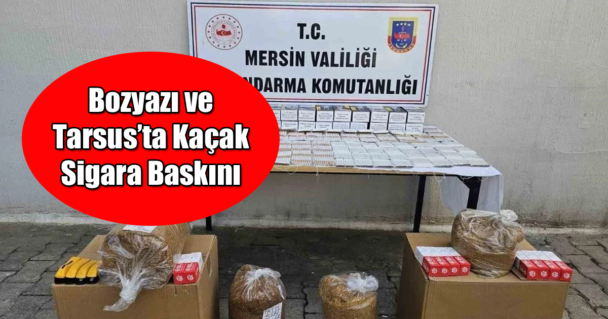 Bozyazı ve Tarsus’ta Kaçak Sigara Baskını