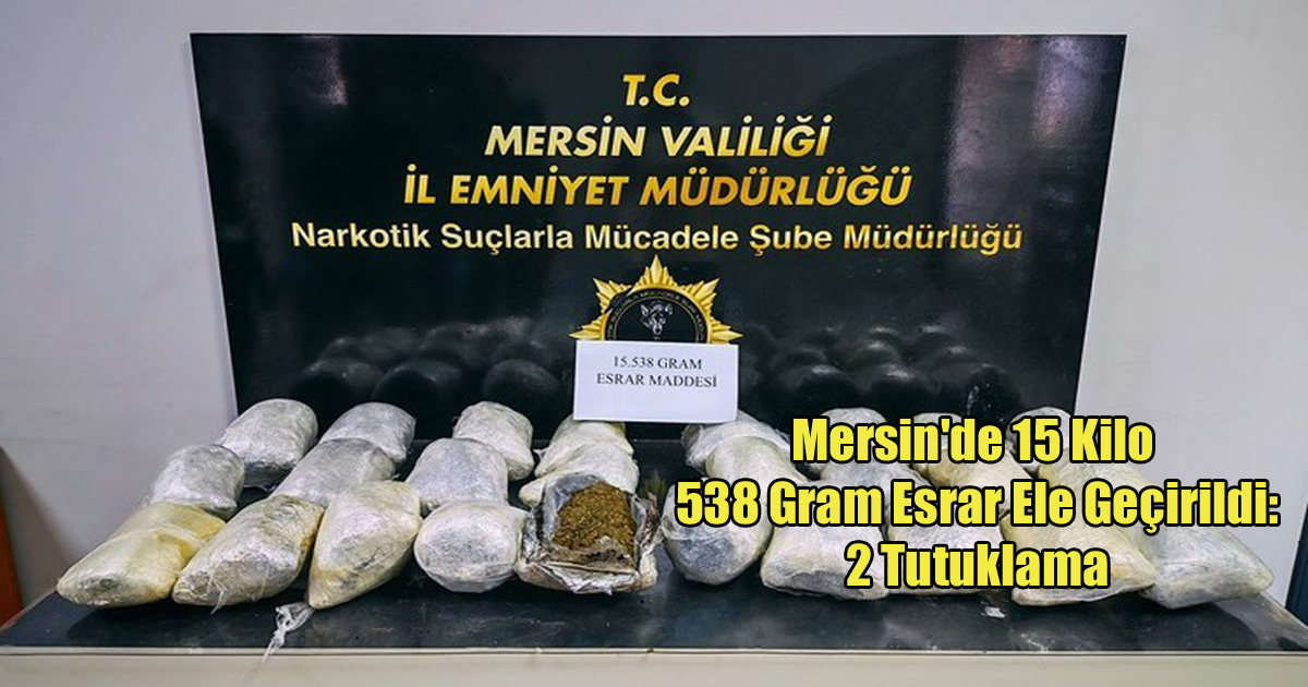 Mersin'de 15 Kilo 538 Gram Esrar Ele Geçirildi: 2 Tutuklama